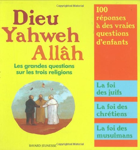 Dieu, Yahweh, Allâh : les grandes questions sur les trois religions