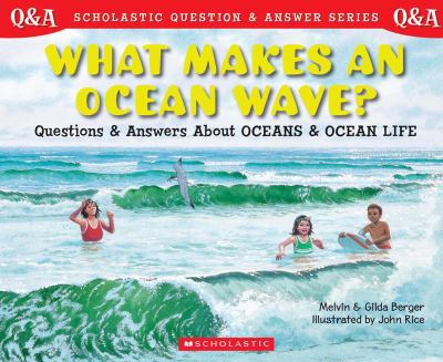 What makes an ocean wave? : questions and answers about oceans and ocean life