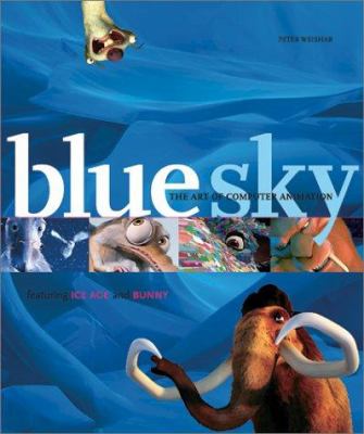 Blue sky : the art of computer animation : featuring Ice Age and Bunny