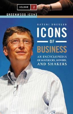 Icons of business : an encyclopedia of mavericks, movers, and shakers