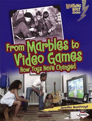 From marbles to video games : how toys have changed