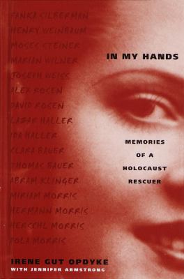 In my hands : memories of a Holocaust rescuer