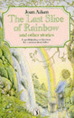 The last slice of rainbow and other stories.
