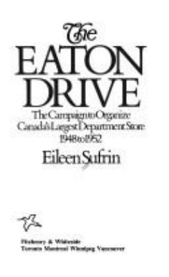 The Eaton drive : the campaign to organize Canada's largest department store, 1948 to 1952