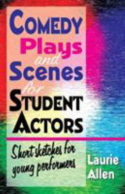 Comedy plays and scenes for student actors : short sketches for young performers