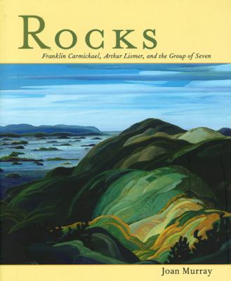 Rocks : Franklin Carmichael, Arthur Lismer, and the Group of Seven