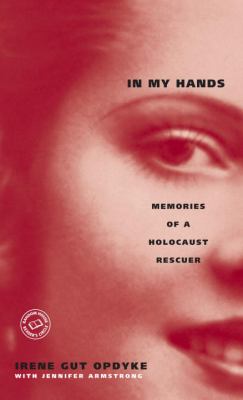 In my hands : memories of a Holocaust rescuer
