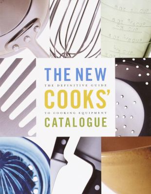 The New cooks' catalogue : [the definitive guide to cooking equipment]