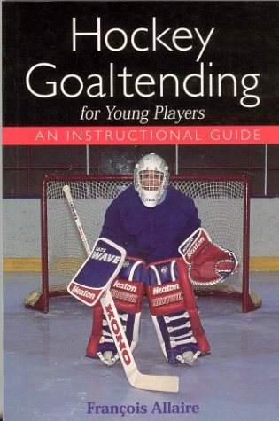 Hockey goaltending for young players : an instructional guide