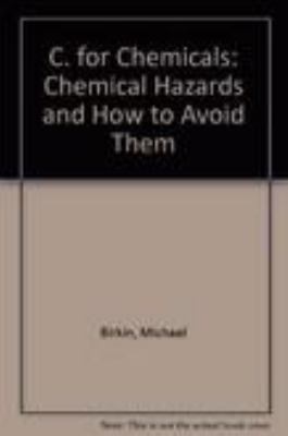 C for chemicals : chemical hazards and how to avoid them