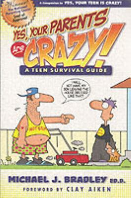 Yes, your parents are crazy! : a teen survival guide