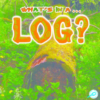 What's in a-- Log?