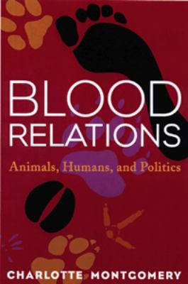 Blood relations : animals, humans, and politics