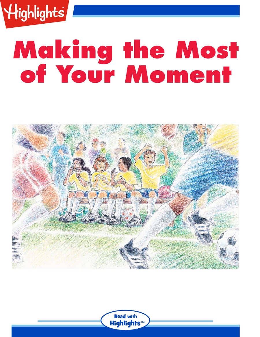 Making the Most of Your Moment : Highlights