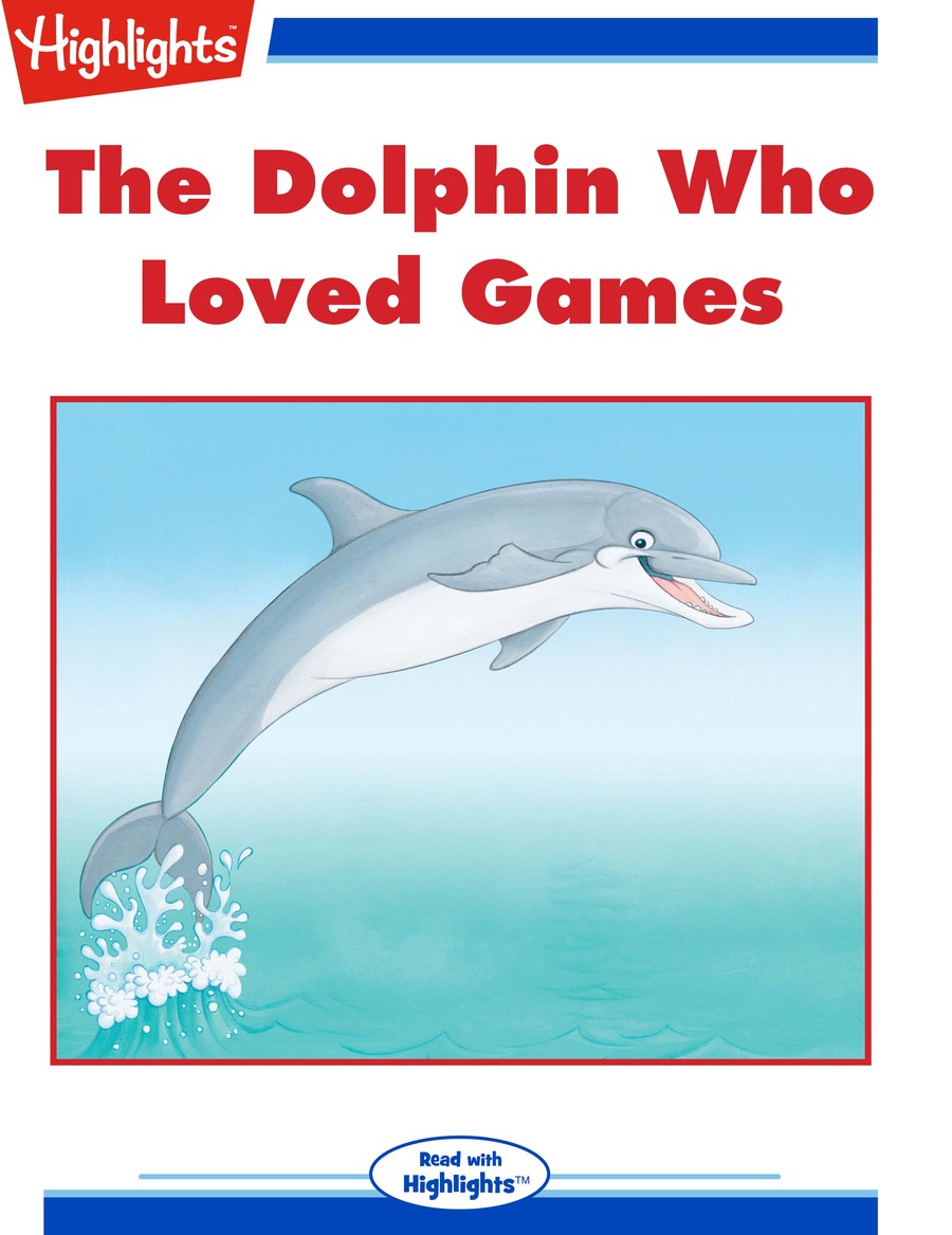 The Dolphin Who Loved Games : Highlights