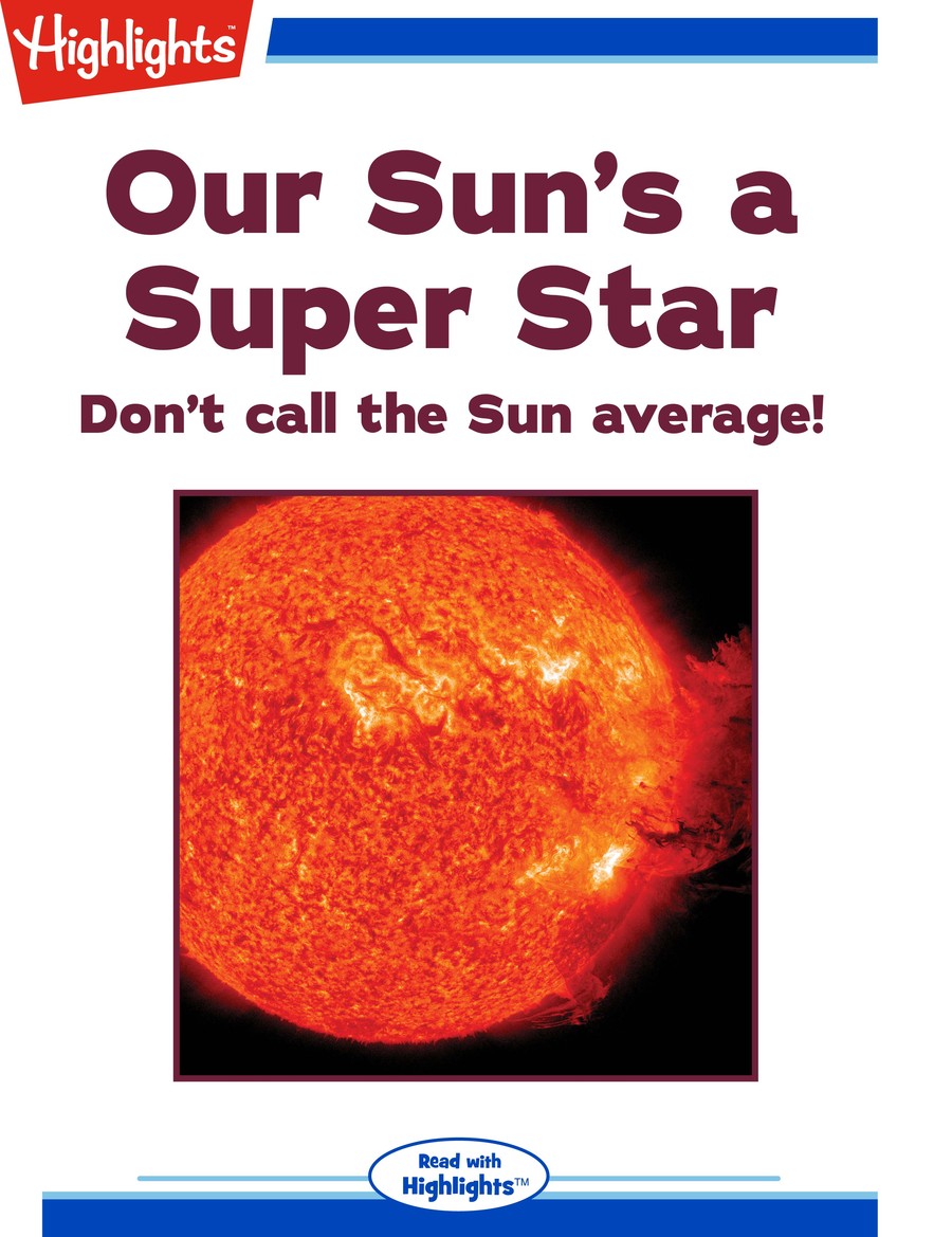 Our Sun's a Super Star : Highlights