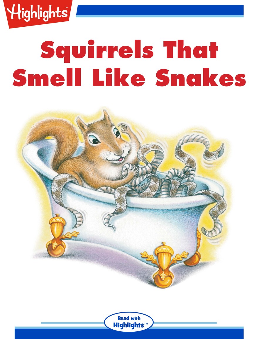 Squirrels That Smell like Snakes : Highlights