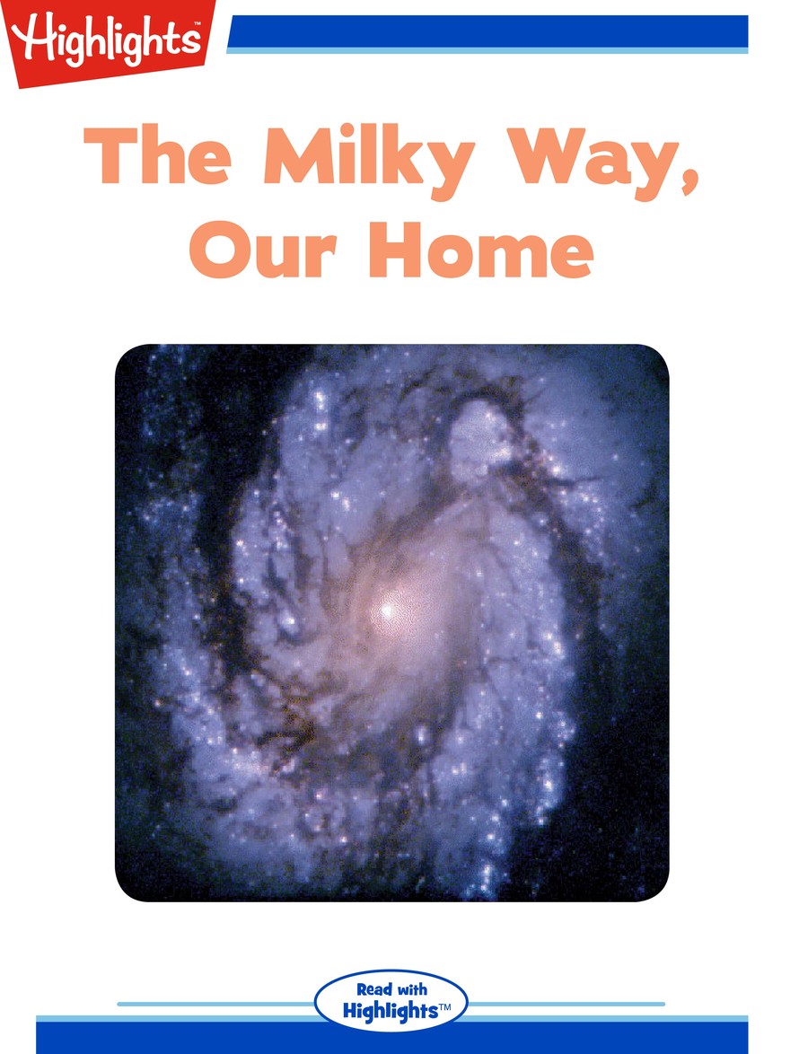The Milky Way, Our Home : Highlights