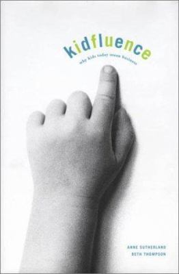 Kidfluence : why kids today mean business