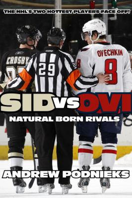 Sid vs. Ovi : Crosby and Ovechkin, natural born rivals
