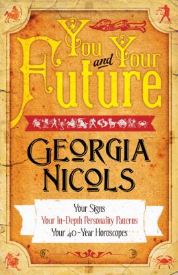 You and your future : your signs, your in-depth personality patterns, your 40-year horoscopes