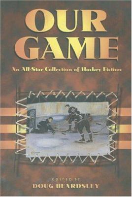 Our game : an all-star collection of hockey fiction