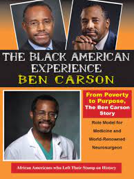 From Poverty to Purpose, The Ben Carson Story : African Americans Who Left their Stamp on History