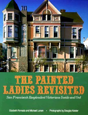 The painted ladies revisited : San Francisco's resplendent Victorians inside and out