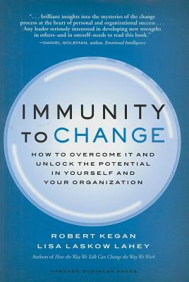 Immunity to change : how to overcome it and unlock the potential in yourself and your organization