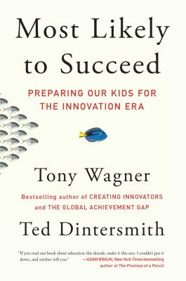 Most likely to succeed : preparing our kids for the innovation era