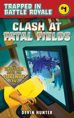 Clash at fatal fields : an unofficial Fortnite novel