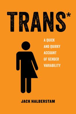 Trans* : a quick and quirky account of gender variability