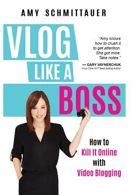 Vlog like a boss : how to kill it online with video blogging