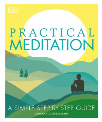 Practical meditation : a simple step-by-step guide