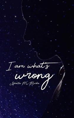 I am what's wrong