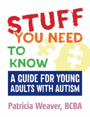 Stuff you need to know : a guide for young adults with autism
