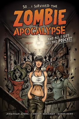 So-- I survived the zombie apocalypse and all I got was this podcast