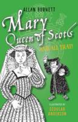 Mary, Queen of Scots and all that