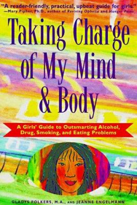Taking charge of my mind & body : a girls' guide to outsmarting alcohol, drug, smoking, and eating problems
