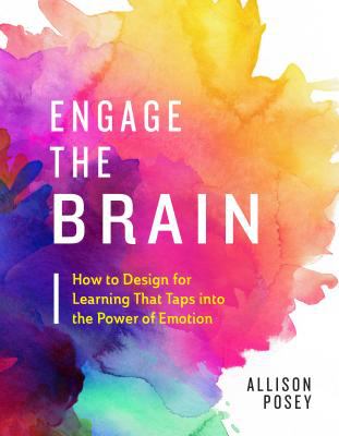 Engage the brain : how to design for learning that taps into the power of emotion