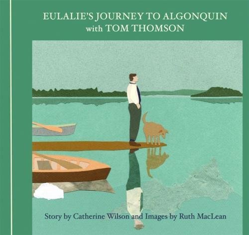 Eulalie's journey to Algonquin with Tom Thomson : a collaboration of words and imagery