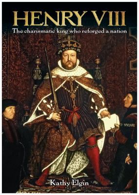 Henry VIII : the charismatic king who reforged a nation