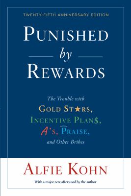 Punished by rewards : the trouble with gold stars, incentive plans, A's, praise, and other bribes