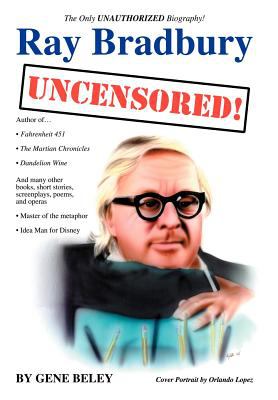 Ray Bradbury : uncensored! : the unauthorized biography