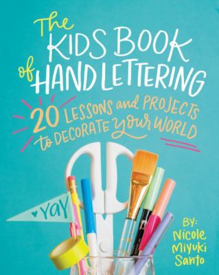 The kids book of hand lettering : 20 lessons and projects to decorate your world