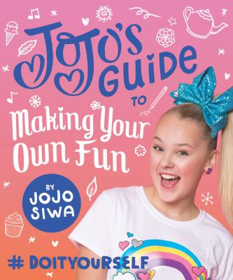 JoJo's guide to making your own fun : #doityourself