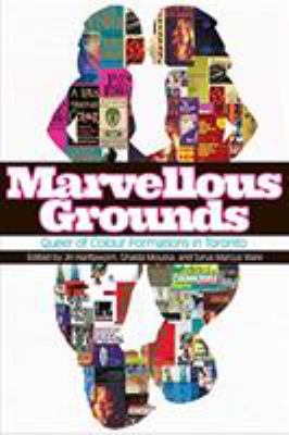 Marvellous grounds : queer of colour histories of Toronto