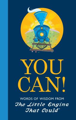 You can! : words of wisdom from the Little Engine That Could