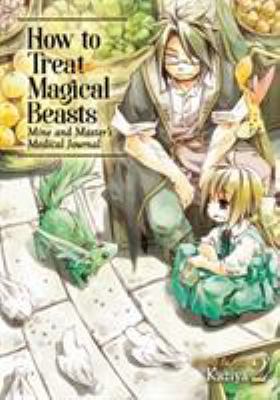 How to treat magical beasts. : mine and master's medical journal. Volume 2