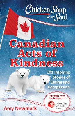 Chicken soup for the soul : Canadian acts of kindness : 101 stories of caring and compassion